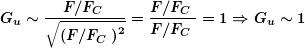 \[ \boldsymbol{{{G}_{u}}\sim \frac{{{F}/{{{{F}_{C}}}}\;}}{{\sqrt{{{{{\left( {{F}/{{{{F}_{C}}}}\;} \right)}}^{2}}}}}}=\frac{{{F}/{{{{F}_{C}}}}\;}}{{{F}/{{{{F}_{C}}}}\;}}=1\Rightarrow  {{G}_{u}}\sim 1} \]