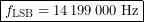 \[\boxed{f_{\mathrm{LSB}}=14\,199\,000\ \text{Hz}}\]