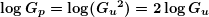 \[ \boldsymbol{\log {{G}_{p}}=\log ({{G}_{u}}^{2})=2\log {{G}_{u}}} \]