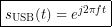 \[\boxed{s_{\mathrm{USB}}(t)=e^{j2\pi ft}}\]