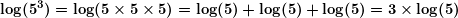 \[ \boldsymbol{\log ({{5}^{3}})=\log (5\times 5\times 5)=\log (5)+\log (5)+\log (5)=3\times \log (5)} \]