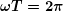 \[ \boldsymbol{\omega T=2\pi} \]