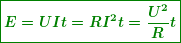 \begin{equation*} \boxed{\boldsymbol{E=UIt=R{{I}^{2}}t=\frac{{{{U}^{2}}}}{R}t}} \end{equation*}