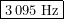 \[\boxed{3\,095\ \text{Hz}}\]