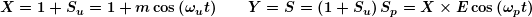 \[ \boldsymbol{X=1+{{S}_{u}}=1+m\cos \left( {{{\omega }_{u}}t} \right)  \qquad  Y=S=\left( {1+{{S}_{u}}} \right){{S}_{p}}=X\times E\cos \left( {{{\omega }_{p}}t} \right)} \]