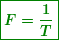 \begin{equation*} \boxed{\boldsymbol{F=\frac{1}{T}}} \end{equation*}