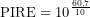 \[\mathrm{PIRE} = 10^{\frac{60{,}7}{10}}\]