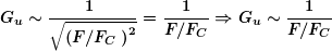 \[ \boldsymbol{{{G}_{u}}\sim \frac{{1\ }}{{\sqrt{{{{{\left( {F/{{F}_{C}}\ } \right)}}^{2}}}}}}=\frac{1}{{F/{{F}_{C}}}}\Rightarrow {{G}_{u}}\sim \frac{1}{{F/{{F}_{C}}}}} \]