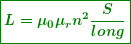 \begin{equation*} \boxed{\boldsymbol{L={{\mu }_{0}}{{\mu }_{r}}{{n}^{2}}\frac{S}{{long}}}} \end{equation*}