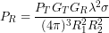 \[P_R = \frac{ P_T G_T G_R \lambda^2 \sigma }{ (4\pi)^3 R_1^2 R_2^2 }\]