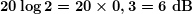 \boldsymbol{20\log 2=20\times 0,3=6\textbf{ dB}}