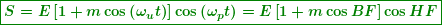 \begin{equation*} \boxed{\boldsymbol{S=E\left[ {1+m\cos \left( {{{\omega }_{u}}t} \right)} \right]\cos \left( {{{\omega }_{p}}t} \right)=E\left[ {1+m\cos BF} \right]\cos HF}} \end{equation*}