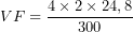 \[VF = \frac{4\times2\times24,8}{300}\]