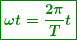 \[ \boxed{\boldsymbol{\omega t=\frac{{2\pi }}{T}t}} \]