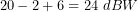 \[20-2+6=24\ dBW\]