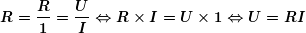 \[ \boldsymbol{R=\frac{R}{1}=\frac{U}{I}\Leftrightarrow R\times I=U\times 1\Leftrightarrow U=RI} \]