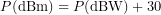\[P(\text{dBm}) = P(\text{dBW})+30\]
