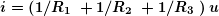 \boldsymbol{i=\left( {{1}/{{{{R}_{1}}}}\;+{1}/{{{{R}_{2}}}}\;+{1}/{{{{R}_{3}}}}\;} \right)u}