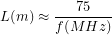 \[L(m)\approx\frac{75}{f(MHz)}\]