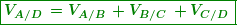 \begin{equation*}  \boxed{\boldsymbol{{{V}_{{{A}/{D}\;}}}={{V}_{{{A}/{B}\;}}}+{{V}_{{{B}/{C}\;}}}+{{V}_{{{C}/{D}\;}}}}} \end{equation*}