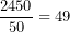 \[\frac{2450}{50}=49\]