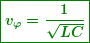 \begin{equation*} \boxed{\boldsymbol{{{v}_{\varphi }}=\frac{1}{{\sqrt{{LC}}}}}} \end{equation*}