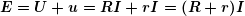 \[ \boldsymbol{E=U+u=RI+rI=(R+r)I} \]