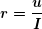 \[ \boldsymbol{r=\frac{u}{I}} \]