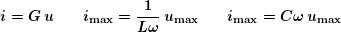 \[ \boldsymbol{i=G\,u  \qquad  {{i}_{{\max }}}=\frac{1}{{L\omega }}\,{{u}_{{\max }}}  \qquad  {{i}_{{\max }}}=C\omega \,{{u}_{{\max }}}} \]