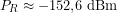 \[P_R\approx-152{,}6\ \text{dBm}\]