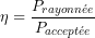 \[\eta=\frac{P_{rayonn&eacute;e}}{P_{accept&eacute;e}}\]