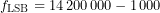 \[f_{\mathrm{LSB}}=14\,200\,000-1\,000\]