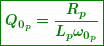 \begin{equation*} \boxed{\boldsymbol{{{Q}_{{{{0}_{p}}}}}=\frac{{{{R}_{p}}}}{{{{L}_{p}}{{\omega }_{{{{0}_{p}}}}}}}}}} \end{equation*}