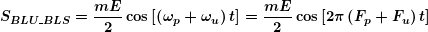 \begin{equation*} \boldsymbol{{{S}_{{BLU\_BLS}}}=\frac{{mE}}{2}\cos \left[ {\left( {{{\omega }_{p}}+{{\omega }_{u}}} \right)t} \right]=\frac{{mE}}{2}\cos \left[ {2\pi \left( {{{F}_{p}}+{{F}_{u}}} \right)t} \right]} \end{equation*}