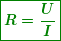 \begin{equation*}  \boxed{\boldsymbol{R=\frac{U}{I}}} \end{equation*}