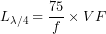 \[L_{\lambda/4}=\frac{75}{f}\times VF\]