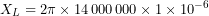 \[ X_L=2\pi\times14\,000\,000\times1\times10^{-6} \]