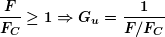 \begin{equation*} \boldsymbol{\frac{F}{{{{F}_{C}}}}\ge 1\Rightarrow {{G}_{u}}=\frac{1}{{F/{{F}_{C}}}}} \end{equation*}