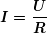 \begin{equation*} \boldsymbol{I=\frac{U}{R}} \end{equation*}