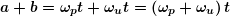 \boldsymbol{a+b={{\omega }_{{p}}}t+{{\omega }_{{u}}}t=\left( {{{\omega }_{{p}}}+{{\omega }_{{u}}}} \right)t}