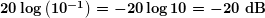 \boldsymbol{20\log \left( {{{{10}}^{{-1}}}} \right)=-20\log 10=-20\textbf{ dB}}