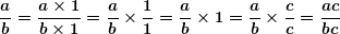 \[ \boldsymbol{\frac{a}{b}=\frac{{a\times 1}}{{b\times 1}}=\frac{a}{b}\times \frac{1}{1}=\frac{a}{b}\times 1=\frac{a}{b}\times \frac{c}{c}=\frac{{ac}}{{bc}}} \]