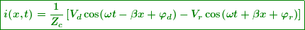 \begin{equation*} \boxed{\boldsymbol{i(x,t)=\frac{1}{{{{Z}_{c}}}}\left[ {{{V}_{d}}\cos (\omega t-\beta x+{{{{\varphi }}}_{d}})-{{V}_{r}}\cos (\omega t+\beta x+{{{{\varphi }}}_{r}})} \right]}} \end{equation*}