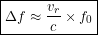 \[ \boxed{\Delta f \approx \frac{v_r}{c}\times f_0} \]