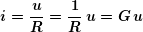 \[ \boldsymbol{i=\frac{u}{R}=\frac{1}{R}\,u=G\,u} \]