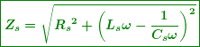 \[ \boxed{\boldsymbol{{{Z}_{s}}=\sqrt{{{{R}_{s}}^{2}+{{{\left( {{{L}_{s}}\omega -\frac{1}{{{{C}_{s}}\omega }}} \right)}}^{2}}}}}} \]