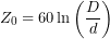 \[Z_0=60\ln\left(\frac{D}{d}\right)\]