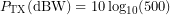 \[P_{\mathrm{TX}}(\text{dBW}) = 10\log_{10}(500)\]