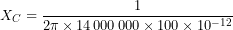 \[ X_C=\frac{1}{2\pi\times14\,000\,000\times100\times10^{-12}} \]