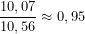 \[\frac{10,07}{10,56} \approx 0,95\]